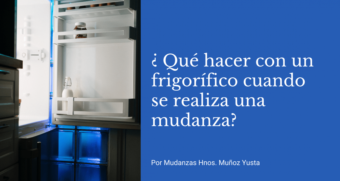 ¿Qué hacer con un frigorífico cuando se realiza una mudanza?
